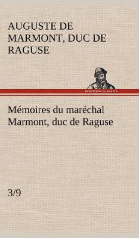 Könyv Memoires du marechal Marmont, duc de Raguse (3/9) Auguste Frédéric Louis Viesse de Marmont