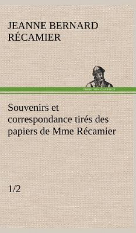 Книга Souvenirs et correspondance tires des papiers de Mme Recamier (1/2) Jeanne Françoise Julie Adéla