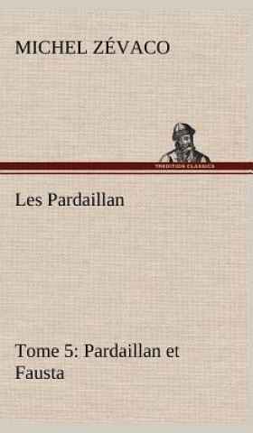 Carte Les Pardaillan - Tome 05, Pardaillan et Fausta Michel Zévaco