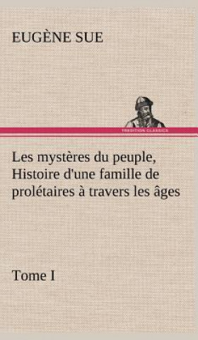 Βιβλίο Les mysteres du peuple, tome I Histoire d'une famille de proletaires a travers les ages Eug