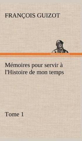 Carte Memoires pour servir a l'Histoire de mon temps (Tome 1) M. (François) Guizot