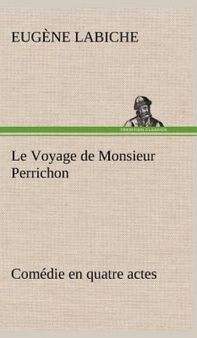 Книга Le Voyage de Monsieur Perrichon Comedie en quatre actes Eug