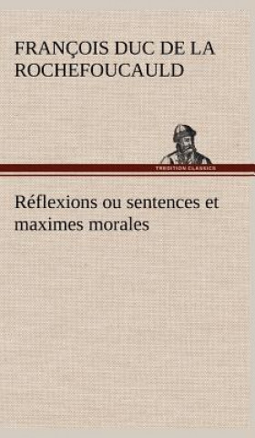 Carte Reflexions ou sentences et maximes morales François duc de La Rochefoucauld