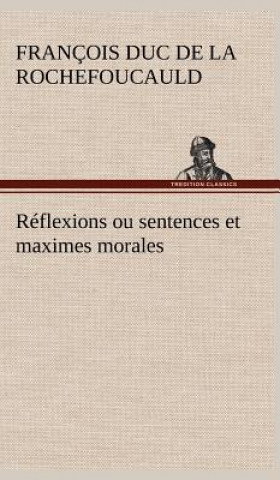 Book Reflexions ou sentences et maximes morales François duc de La Rochefoucauld