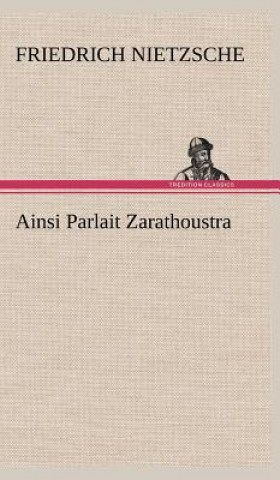 Книга Ainsi Parlait Zarathoustra Friedrich Wilhelm Nietzsche