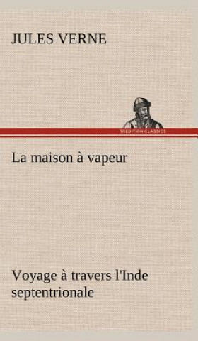 Книга La maison a vapeur Voyage a travers l'Inde septentrionale Jules Verne