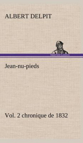 Knjiga Jean-nu-pieds, Vol. 2 chronique de 1832 Albert Delpit