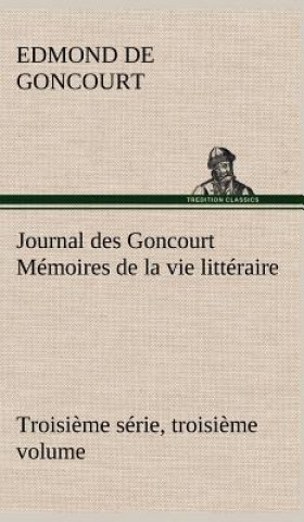 Carte Journal des Goncourt (Troisieme serie, troisieme volume) Memoires de la vie litteraire Edmond de Goncourt