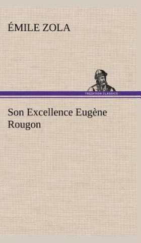 Kniha Son Excellence Eugene Rougon Émile Zola