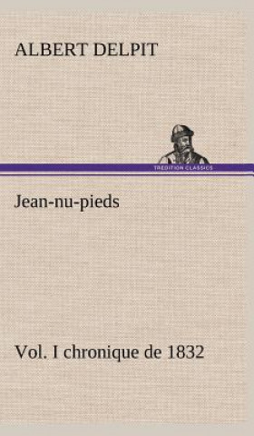 Kniha Jean-nu-pieds, Vol. I chronique de 1832 Albert Delpit