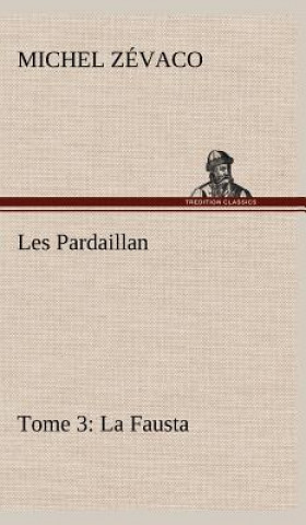 Kniha Les Pardaillan - Tome 03, La Fausta Michel Zévaco