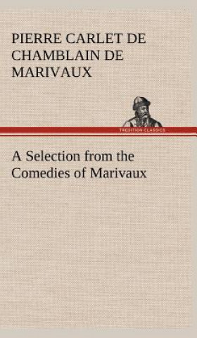 Book Selection from the Comedies of Marivaux Pierre Carlet de Chamblain de Marivaux