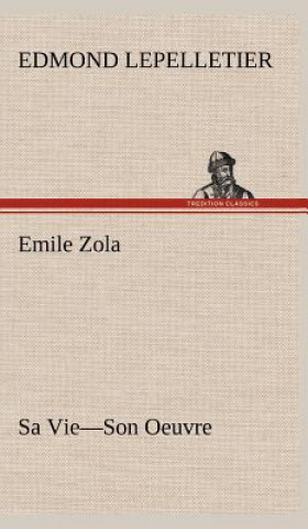Knjiga Emile Zola Sa Vie-Son Oeuvre Edmond Lepelletier