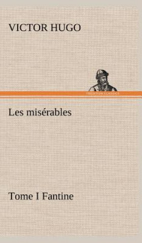 Könyv Les miserables Tome I Fantine Victor Hugo