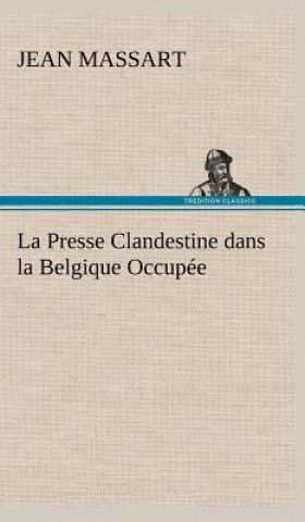 Carte Presse Clandestine dans la Belgique Occupee Jean Massart