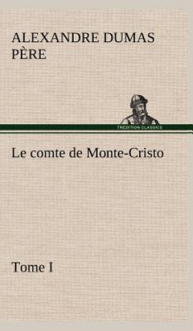 Könyv Le comte de Monte-Cristo, Tome I Alexandre Dumas p