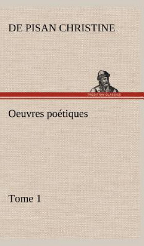 Carte Oeuvres poetiques Tome 1 de Pisan Christine