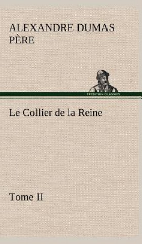 Könyv Le Collier de la Reine, Tome II Alexandre Dumas p