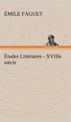 Könyv Etudes Litteraires - XVIIIe siecle. Émile Faguet
