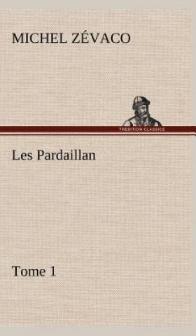 Carte Les Pardaillan - Tome 01 Michel Zévaco