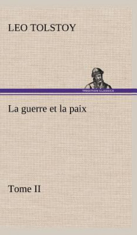 Kniha La guerre et la paix, Tome II Leo N. Tolstoi