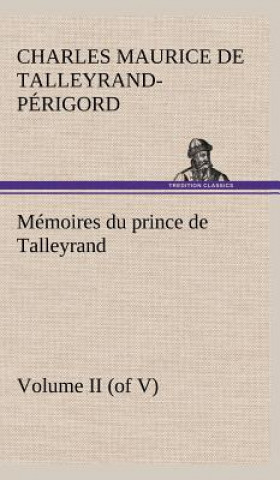 Kniha Memoires du prince de Talleyrand, Volume II (of V) Charles Maurice de Talleyrand-Périgord
