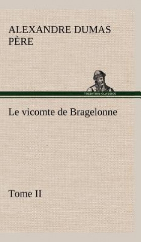 Carte Le vicomte de Bragelonne, Tome II. Alexandre Dumas p