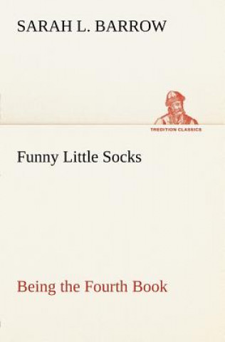 Kniha Funny Little Socks Being the Fourth Book Sarah L. Barrow