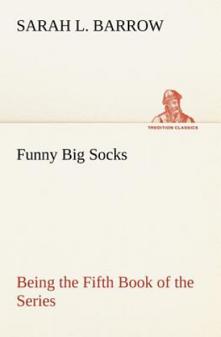 Книга Funny Big Socks Being the Fifth Book of the Series Sarah L. Barrow