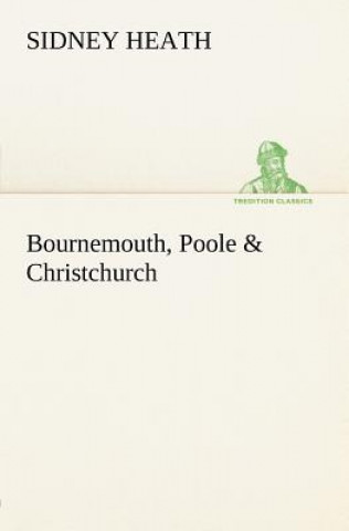 Kniha Bournemouth, Poole & Christchurch Sidney Heath