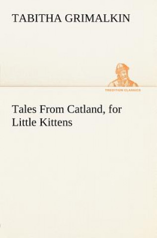 Książka Tales From Catland, for Little Kittens Tabitha Grimalkin