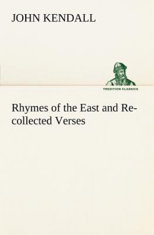 Carte Rhymes of the East and Re-collected Verses John (AKA Dum-Dum) Kendall