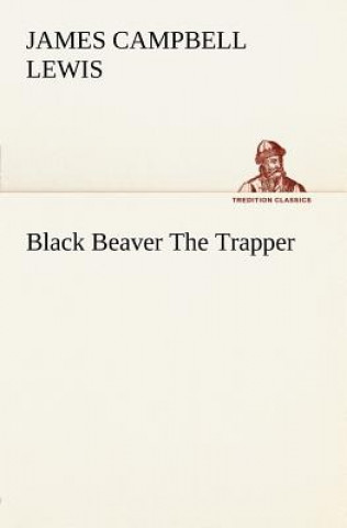 Book Black Beaver The Trapper James Campbell Lewis