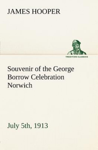 Kniha Souvenir of the George Borrow Celebration Norwich, July 5th, 1913 James Hooper