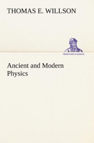 Książka Ancient and Modern Physics Thomas E. Willson