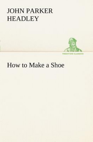 Book How to Make a Shoe John Parker Headley