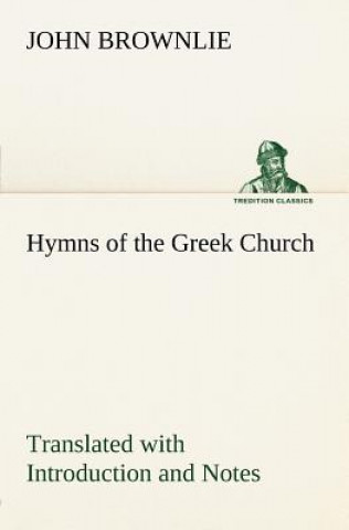 Kniha Hymns of the Greek Church Translated with Introduction and Notes John Brownlie