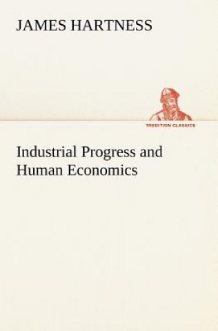 Книга Industrial Progress and Human Economics James Hartness