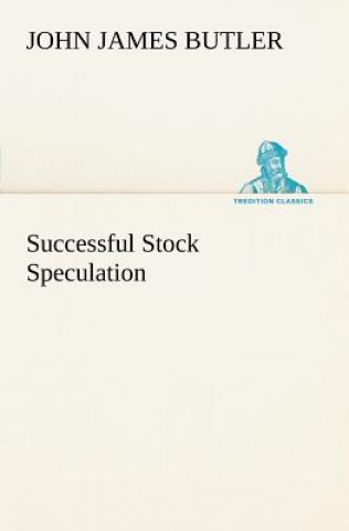 Könyv Successful Stock Speculation John James Butler