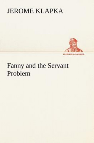 Carte Fanny and the Servant Problem Jerome K. Jerome