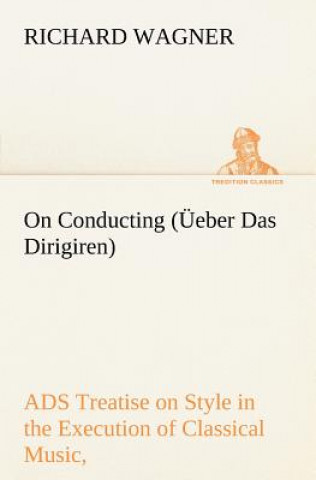 Könyv On Conducting (UEeber Das Dirigiren) Richard Wagner