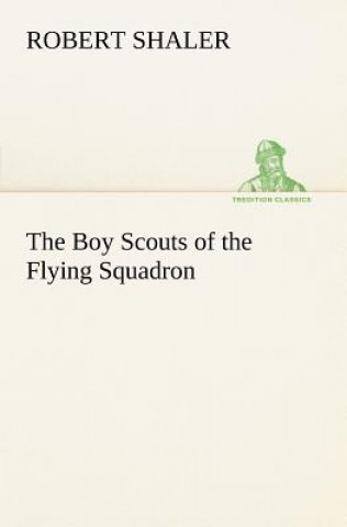 Kniha Boy Scouts of the Flying Squadron Robert Shaler