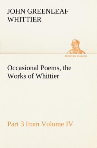 Carte Occasional Poems Part 3 from Volume IV., the Works of Whittier John Greenleaf Whittier
