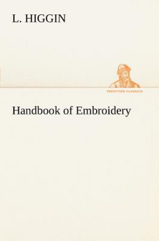 Kniha Handbook of Embroidery L. Higgin