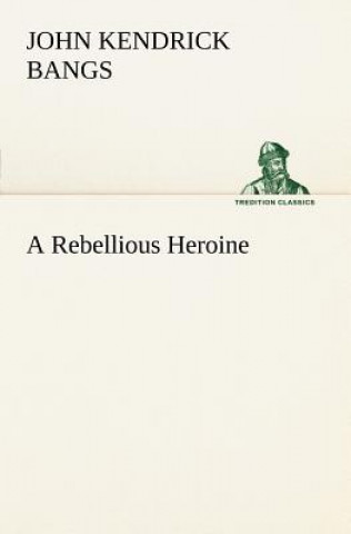 Book Rebellious Heroine John Kendrick Bangs