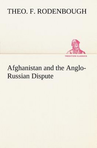 Kniha Afghanistan and the Anglo-Russian Dispute Theo. F. Rodenbough