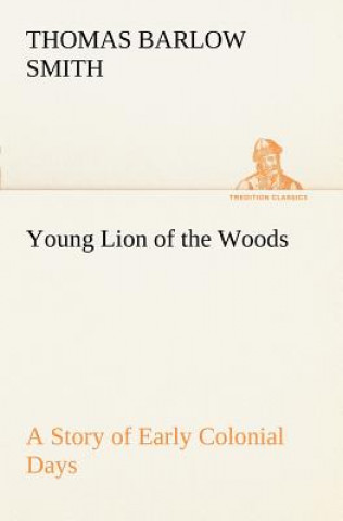 Książka Young Lion of the Woods A Story of Early Colonial Days Thomas Barlow Smith