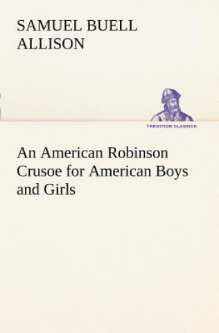 Carte American Robinson Crusoe for American Boys and Girls Samuel Buell Allison
