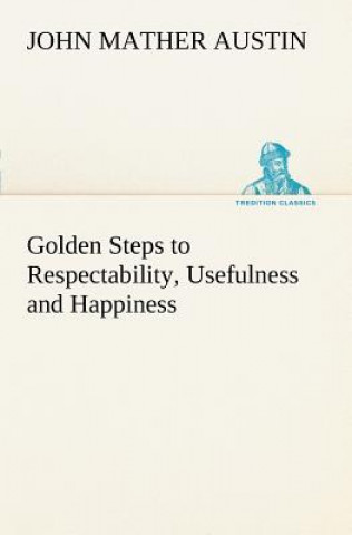 Carte Golden Steps to Respectability, Usefulness and Happiness John Mather Austin
