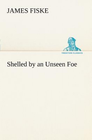 Livre Shelled by an Unseen Foe James Fiske